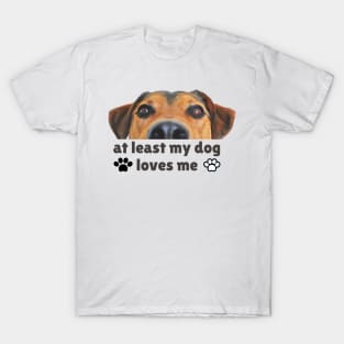 At least my dog loves me T-Shirt